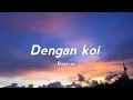 Download Lagu Dengan Koi - Bagarap [Lirik vidio]