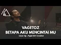 Lagu VAGETOZ BETAPA AKU MENCINTAI MU - COVER BY PKC