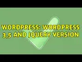 Wordpress Wordpress 3 5 and Jquery version