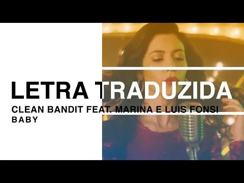 Download MP3 Clean Bandit - Baby ft. Marina \u0026 Luis Fonsi (Letra Traduzida)