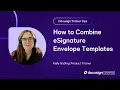 Docusign Trainer Tips How to Combine eSignature Envelope Templates