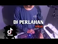 Lagu DJ PERLAHAN FULL BASS 2022