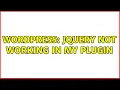 Wordpress JQuery not working in my plugin