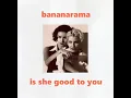 Download Lagu Bananarama - Is She Good To You Tell Me The Truth Edit