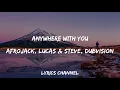 Afrojack, Lucas & Steve, Dubvision - Anywhere With You (Lyrics)