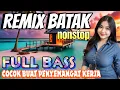 Download Lagu REMIX BATAK PALING BANYAK DI CARI 2025 || FULL BASS NONSTOP ||PENYEMANGAT AKTIVITAS KERJA