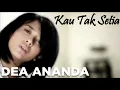 Lagu Dea Ananda - Kau Tak Setia
