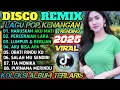 Download Lagu REMIX DISCO DANGDUT NOSTALGIA TERBARU 2025‼️ALBUM DISCO DANGDUT REMIX TEMBANG KENANGAN FULL BASS