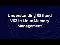 Understanding RSS and VSZ in Linux Memory Management