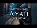 🎵Seventeen_Ayah-(version rock metal cover) 