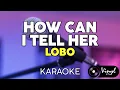 Download Lagu How Can I Tell Her - Lobo (KARAOKE VERSION)