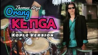 Download ORANG KETIGA - Thomas Arya -  Koplo Version ( Cubase 5 ) MP3