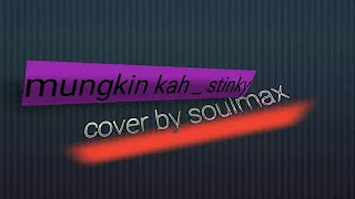 Download Stinky_ mungkin kah(cover soulmax band) MP3