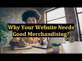 Why Your Website Needs Good Merchandising
