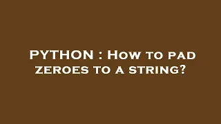 PYTHON How to pad zeroes to a string