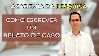 COMO ESCREVER UM RELATO DE CASO