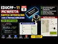 EDUCPP - 11 Part 11 PIC16F877A Switch Interfacing Code Proteus Simulation Step by Step Guide Explain
