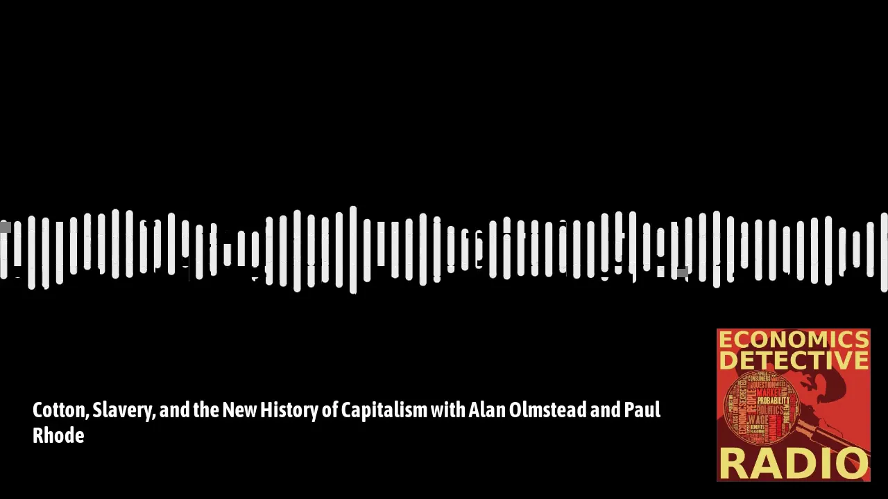The New History of Capitalism with Alan Olmstead and Paul Rhode
