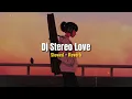 Download Lagu Stereo Love Tiktok viral Slowed+Reverb  EMG KANE