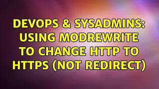 DevOps SysAdmins Using modrewrite to change http to https not redirect 3 Solutions