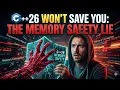 C 26 Won t Save You The Memory Safety Lie