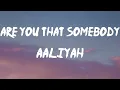 Aaliyah - Are You That Somebody (Lyrics) | Sometimes I'm goody-goody