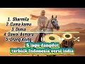 Lagu MENGEJUTKAN!! LIMA LAGU DANGDUT INDONESIA VERSI INDIA TERBAIK YANG BIKIN TERHARU