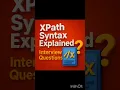 XPath syntax simplified Learn how to write XPath expressions for Selenium automation