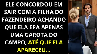 Ele concordou em sair com a filha do fazendeiro pensando que ela era apenas uma garota do campo...