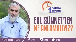 Ehlisünnet'ten ne anlamalıyız?