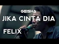Download Lagu JIKA CINTA DIA - GEISHA (FELIX COVER)