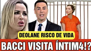 Deolane Bezerra notícia do presídio e Luís Bacci do Cidade alerta visita a detenta!?