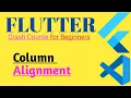 Flutter Understanding Column Alignment
