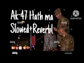 Download Lagu Ak-47 hath ma Slowed+ Reverb l lofi song