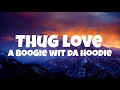 THUG LOVE- A Boogie Wit Da Hoodie (lyrics)
