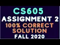 CS605 Assignment 2 Solution 2020 CS605 Assignment No 2 Solution Fall 2020