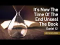 It s Now The Time Of The End Unseal The Book Daniel 12 - August 1st 2024