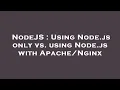 NodeJS Using Node js only vs using Node js with