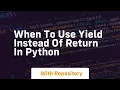 when to use yield instead of return in python