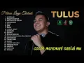 Tulus Full Album Terbaik 2025 Pilihan - Album Lagu Tulus Paling Enak - Lagu Tulus Terbaru 2025