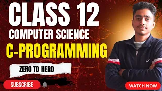 CLASS 12 COMPUTER SCIENCE C-PROGRAMMING BASIC ZERO TO HERO