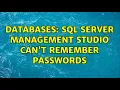 Databases Sql Server Management Studio can t remember passwords 2 Solutions