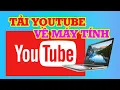 Lagu Cách Tải Youtube Trên Máy Tính Vô Cùng Đơn Giản