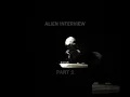 Part 1 of the entire Alien Interview series in 60 second clips