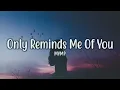 Only Reminds Me Of You - MYMP (Lyrics)