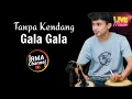 Download Lagu Tanpa Kendang - Gala Gala - Tanpa vokal