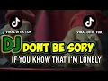 Download Lagu DJ DON’T BE SORRY IF YOU KNOW THAT I’M LONELY (FUR - if you knpw that ) REMIX VIRAL TIK TOK TERBARU