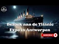 Lagu #196 Bezoek aan de Titanic Expo in #Antwerpen 09/11/2025