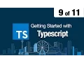 9 of 11 - Getting Started with Typescript