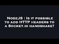 NodeJS Is it possible to add HTTP headers to a Socket io handshake